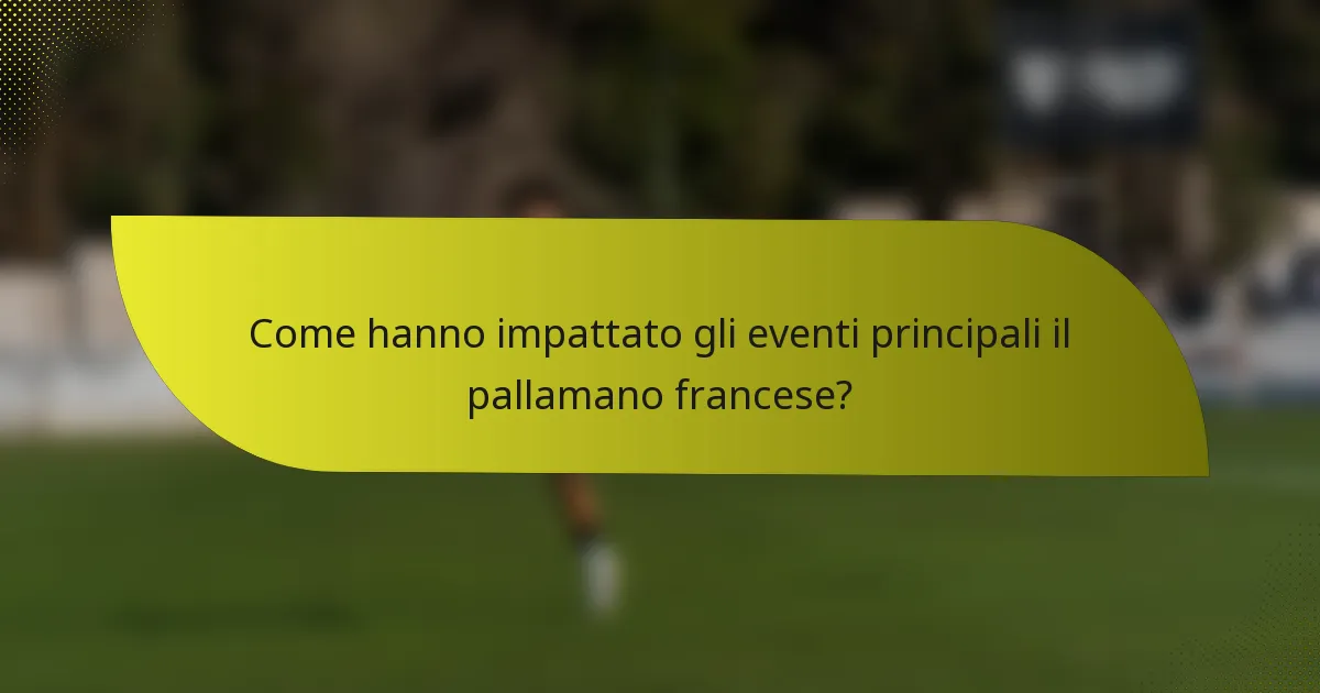 Come hanno impattato gli eventi principali il pallamano francese?