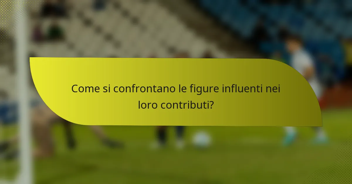 Come si confrontano le figure influenti nei loro contributi?