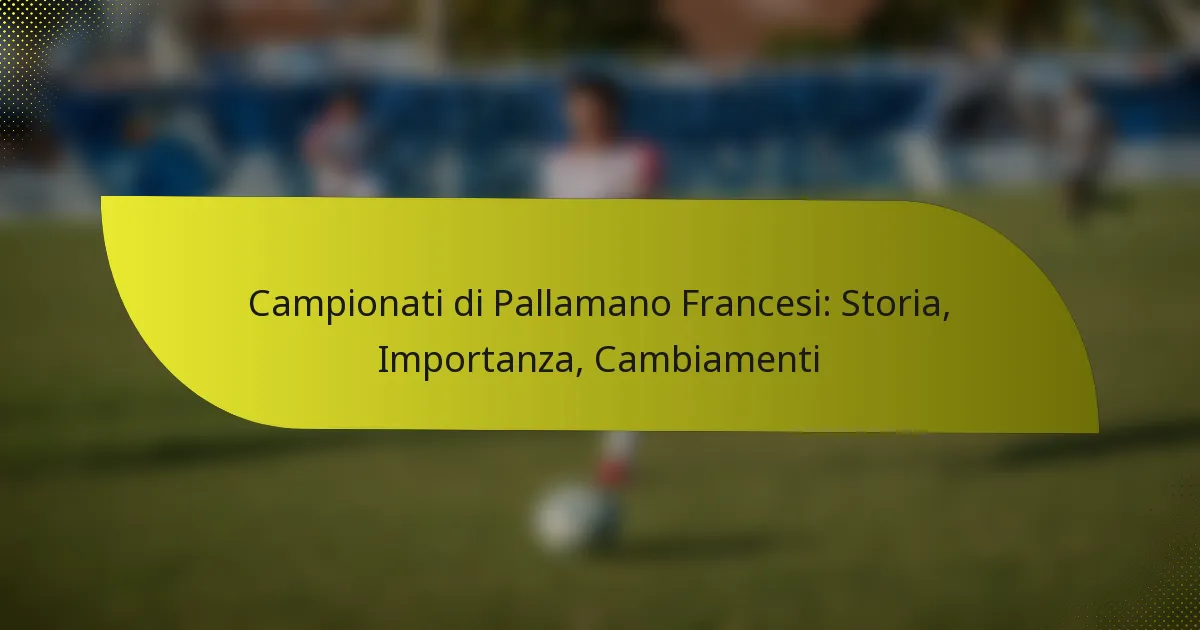 Campionati di Pallamano Francesi: Storia, Importanza, Cambiamenti