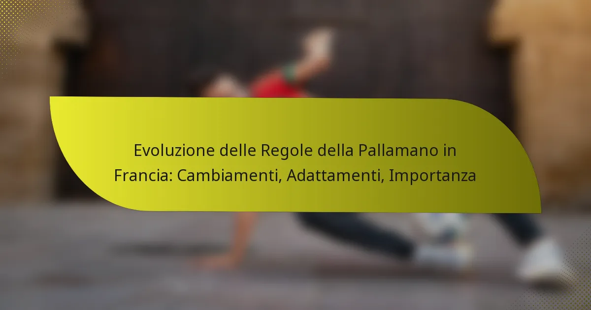 Evoluzione delle Regole della Pallamano in Francia: Cambiamenti, Adattamenti, Importanza