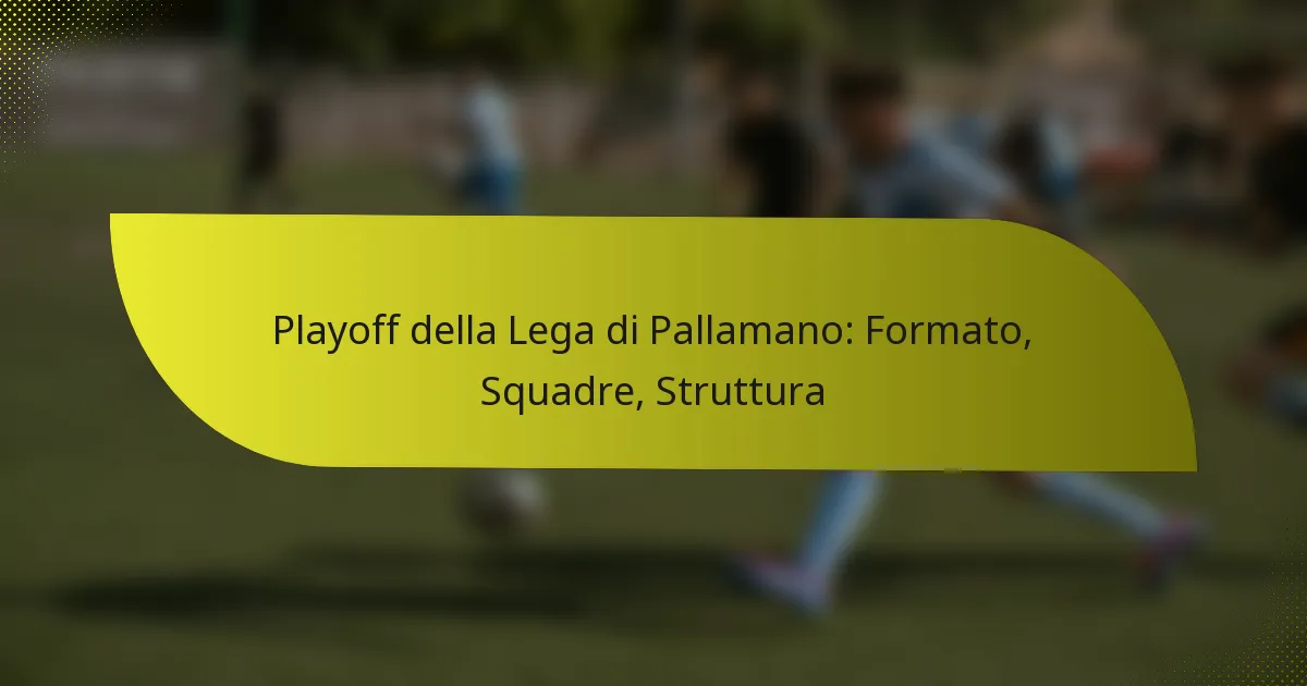 Playoff della Lega di Pallamano: Formato, Squadre, Struttura