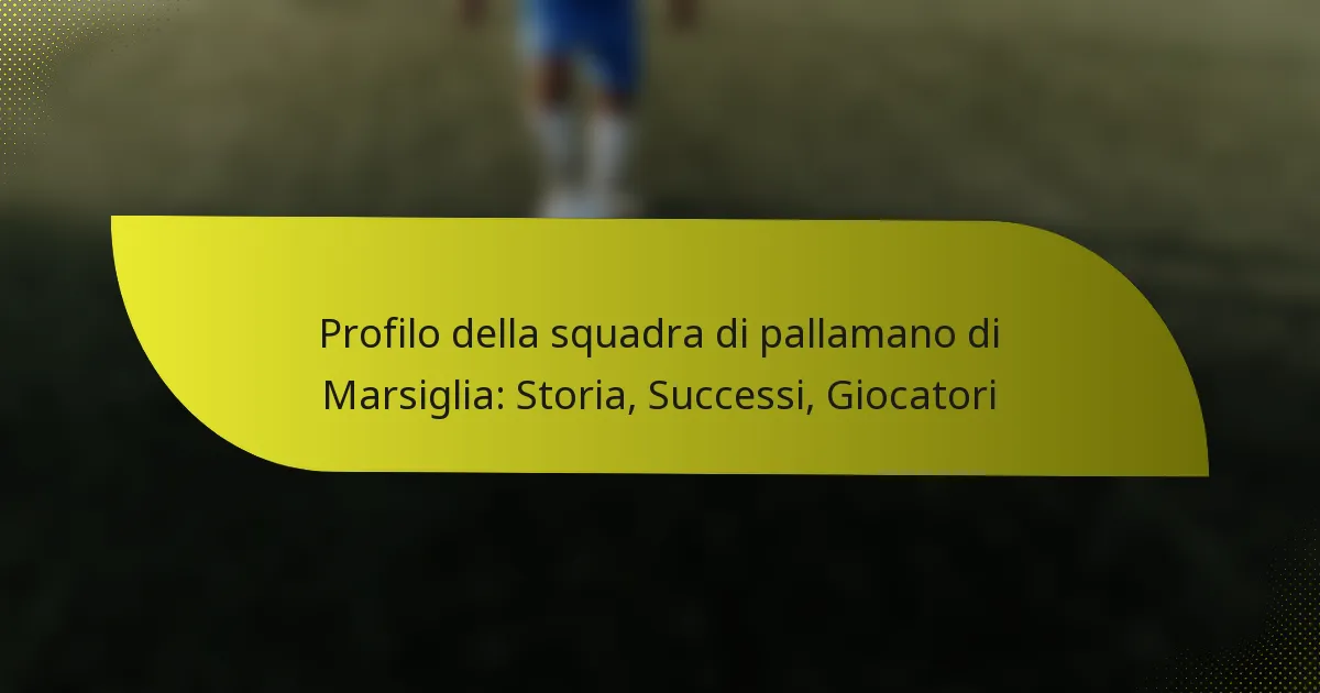 Profilo della squadra di pallamano di Marsiglia: Storia, Successi, Giocatori