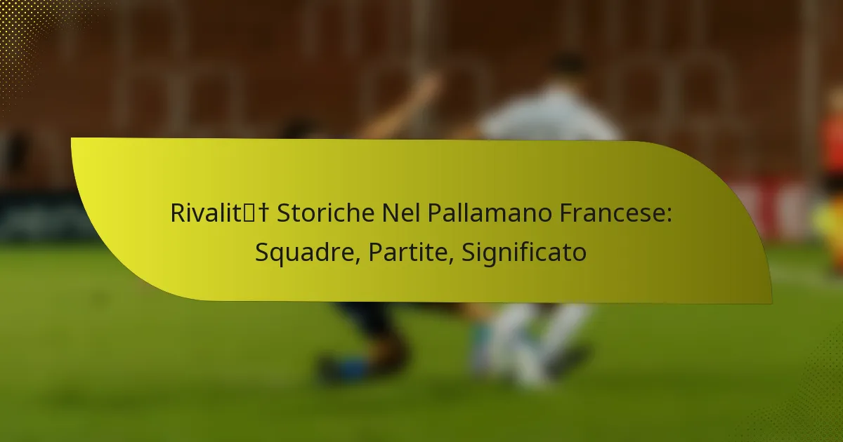 Rivalità Storiche Nel Pallamano Francese: Squadre, Partite, Significato