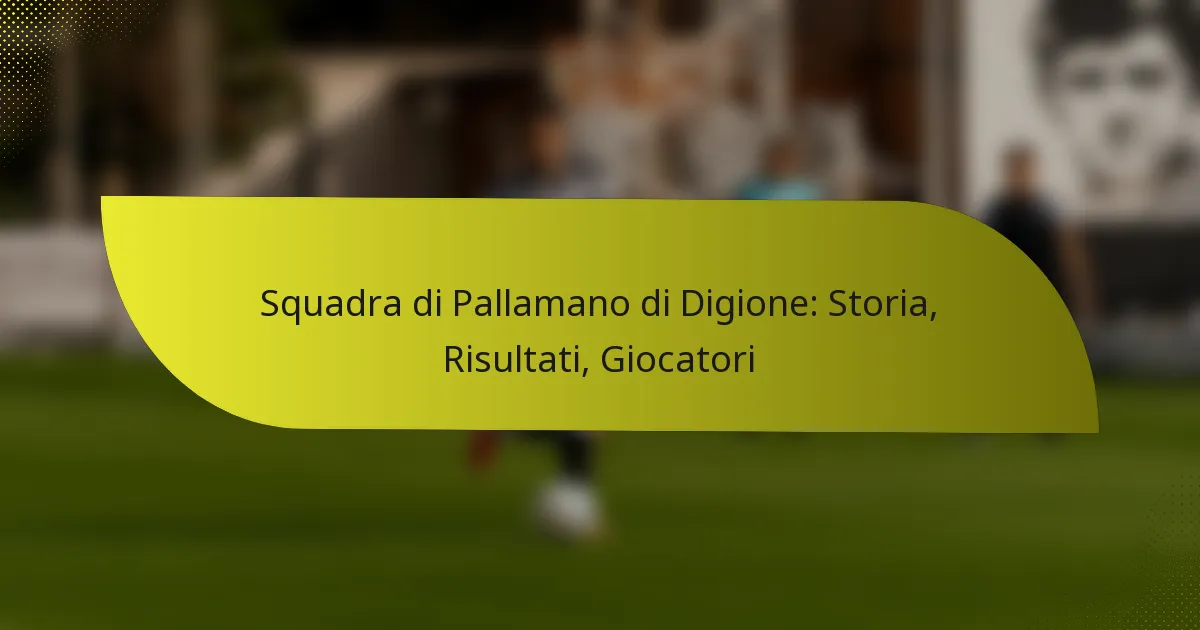 Squadra di Pallamano di Digione: Storia, Risultati, Giocatori