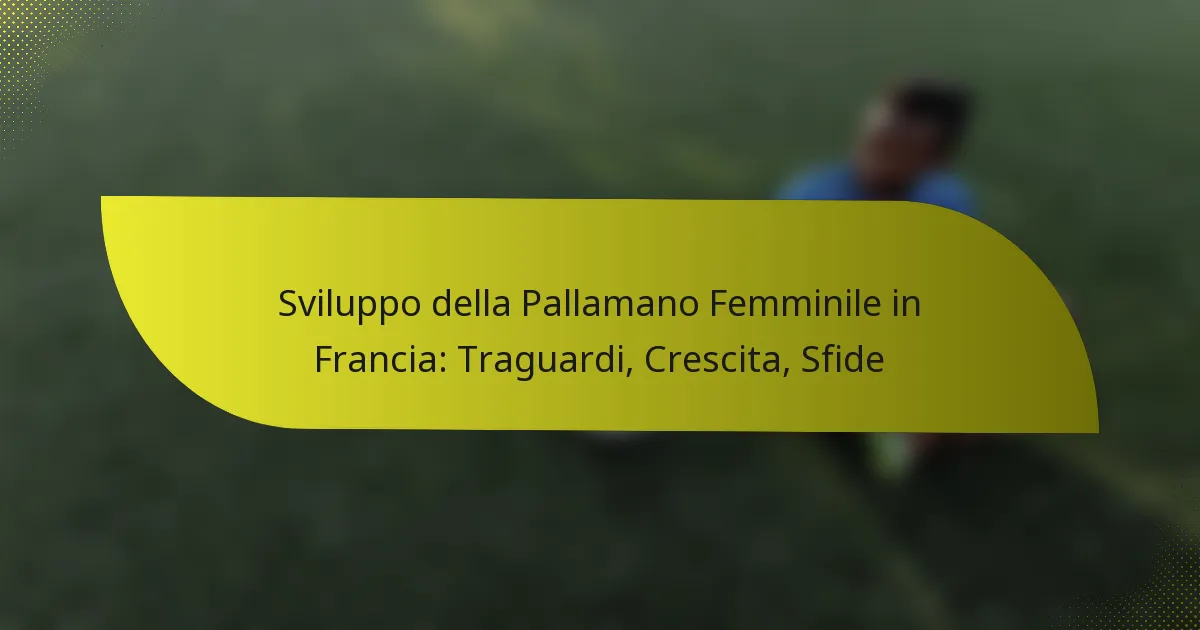 Sviluppo della Pallamano Femminile in Francia: Traguardi, Crescita, Sfide