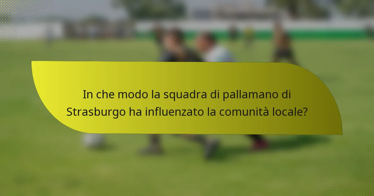 In che modo la squadra di pallamano di Strasburgo ha influenzato la comunità locale?