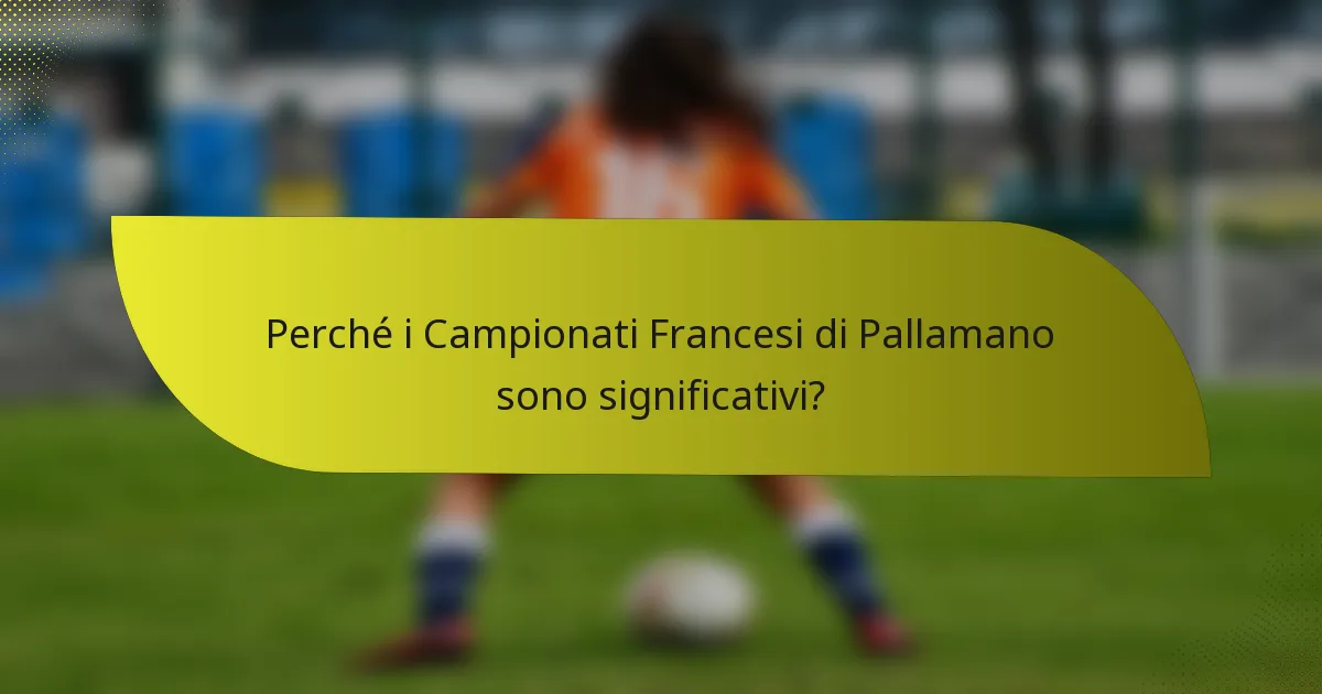 Perché i Campionati Francesi di Pallamano sono significativi?