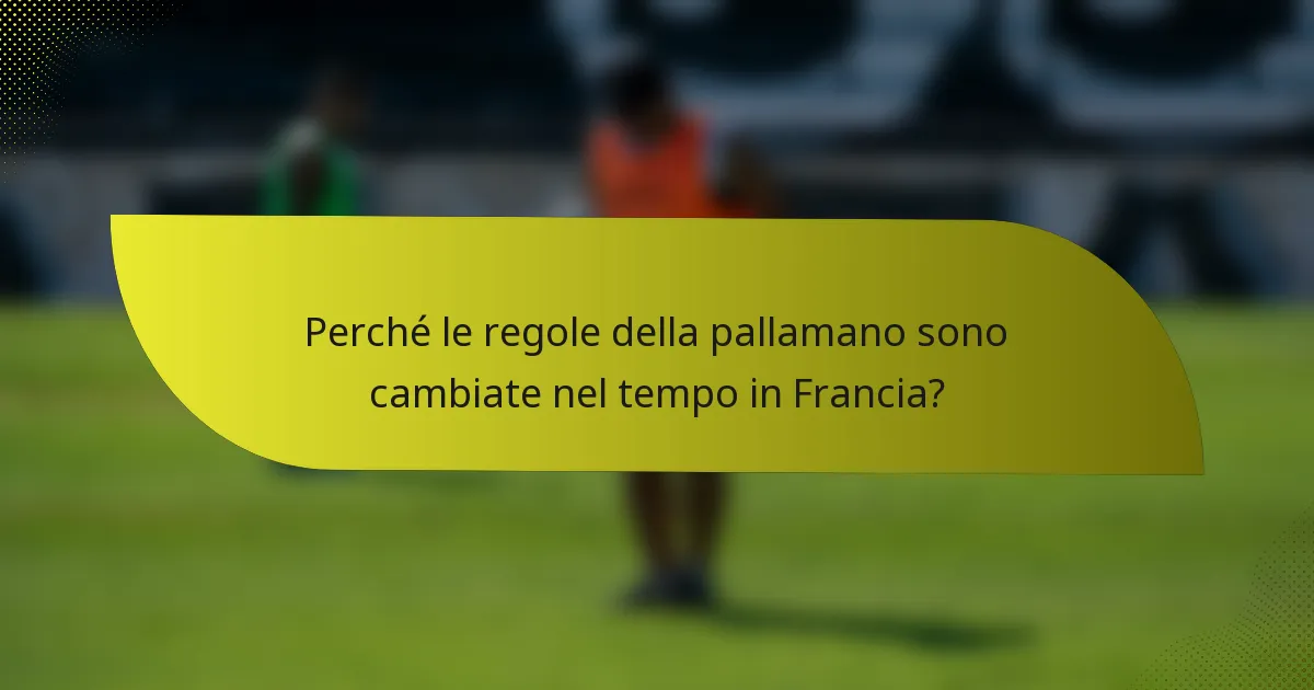 Perché le regole della pallamano sono cambiate nel tempo in Francia?