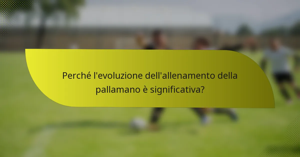 Perché l'evoluzione dell'allenamento della pallamano è significativa?
