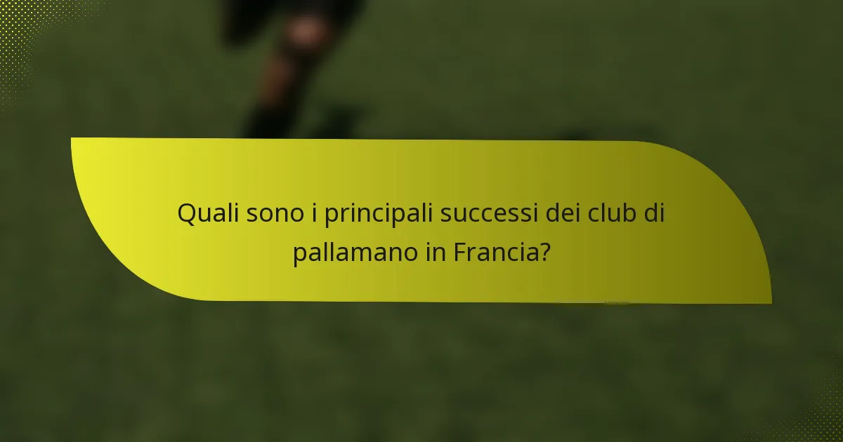 Quali sono i principali successi dei club di pallamano in Francia?