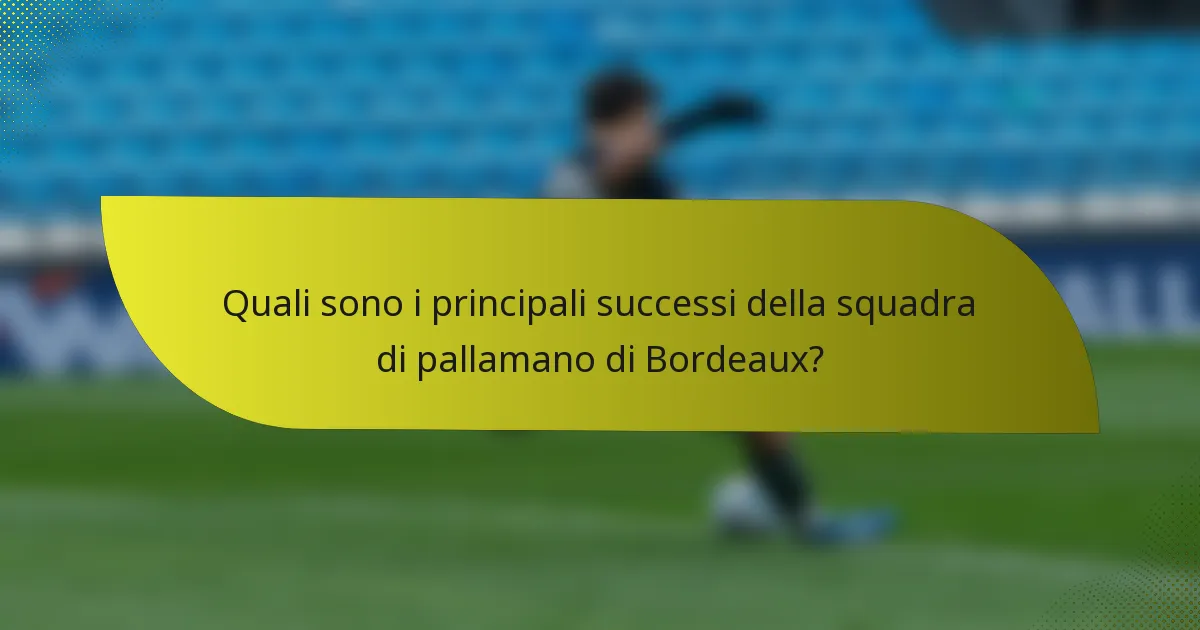 Quali sono i principali successi della squadra di pallamano di Bordeaux?