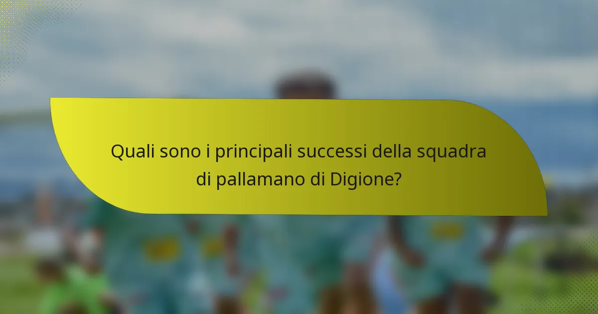 Quali sono i principali successi della squadra di pallamano di Digione?