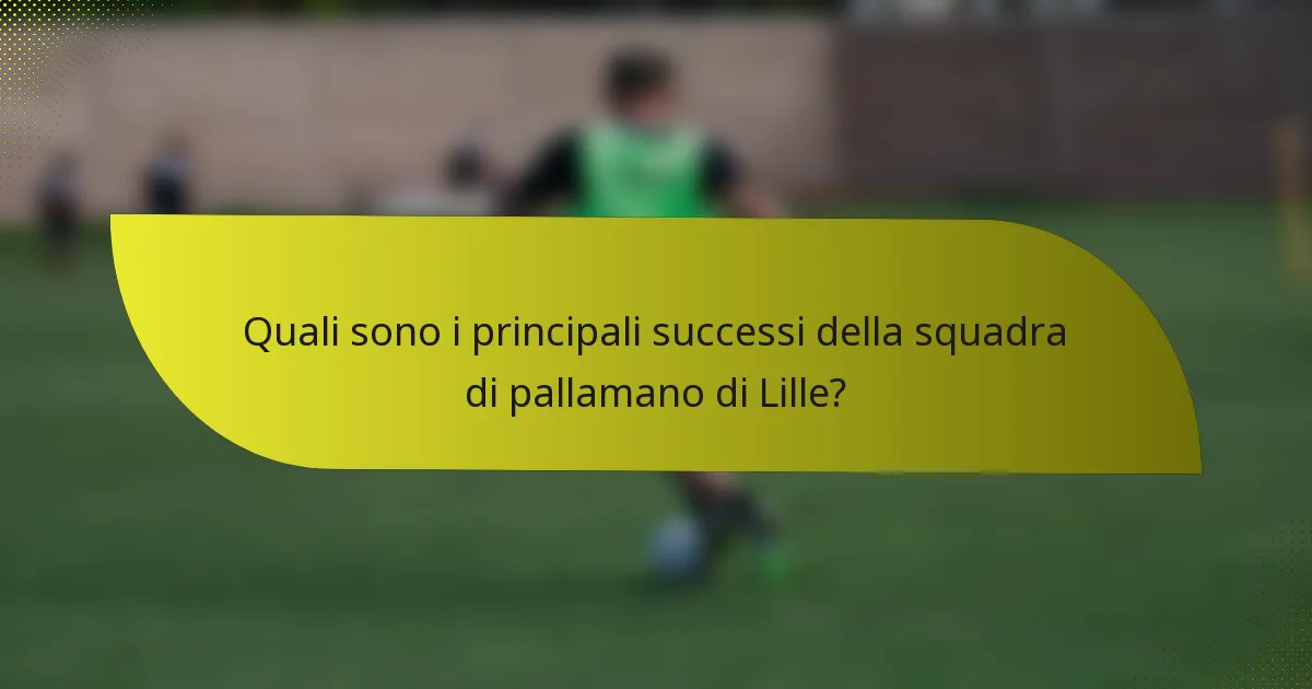 Quali sono i principali successi della squadra di pallamano di Lille?