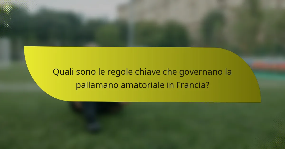 Quali sono le regole chiave che governano la pallamano amatoriale in Francia?